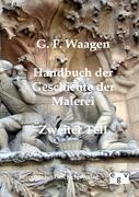 Handbuch der Geschichte der Malerei. Tl.2 - Waagen, G. F.