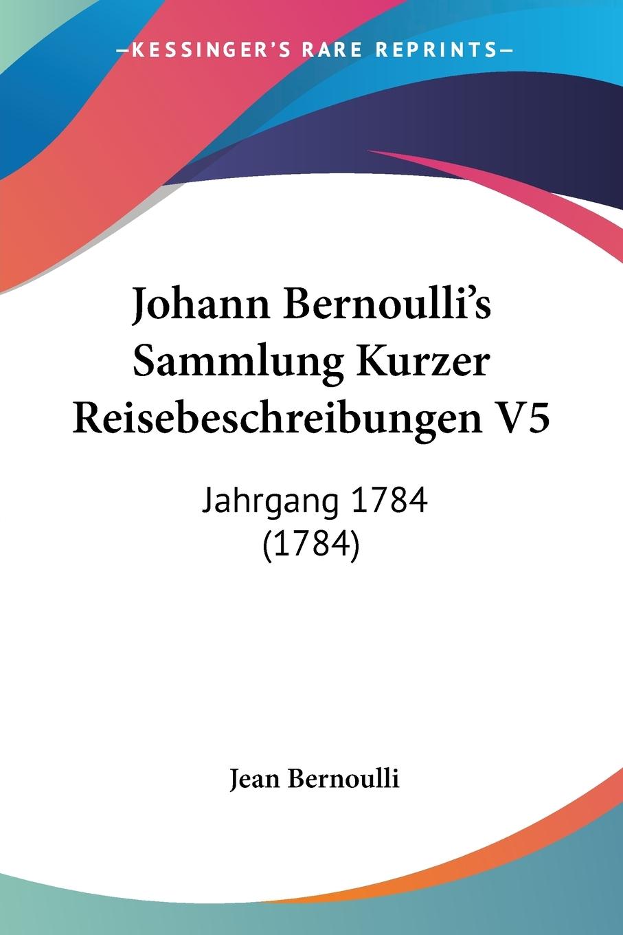 Johann Bernoulli s Sammlung Kurzer Reisebeschreibungen V5 - Bernoulli, Jean