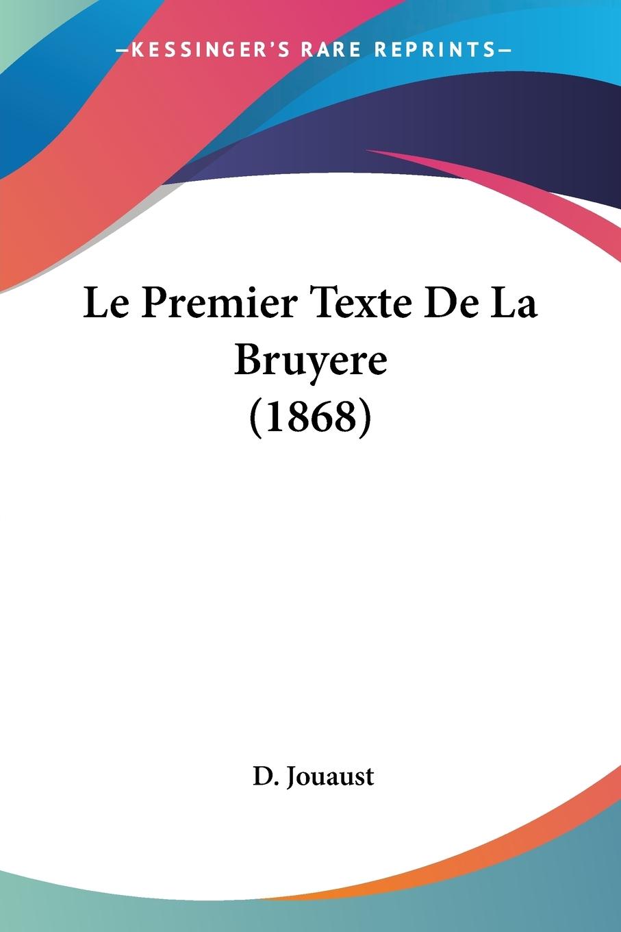 Le Premier Texte De La Bruyere (1868) - Jouaust, D.
