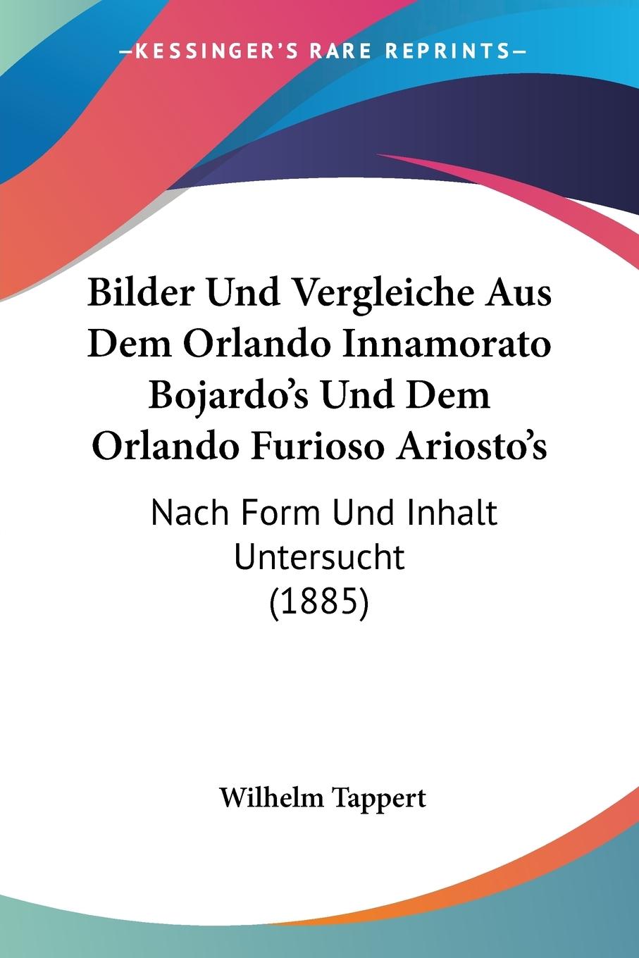 Bilder Und Vergleiche Aus Dem Orlando Innamorato Bojardo s Und Dem Orlando Furioso Ariosto s - Tappert, Wilhelm