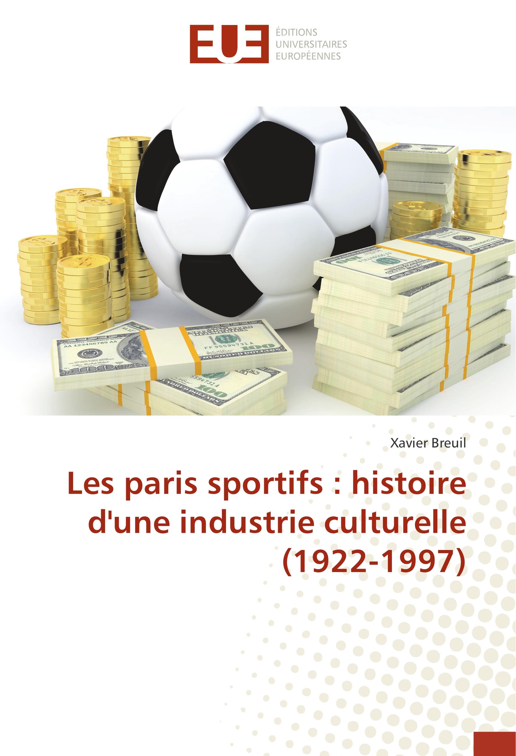 Les paris sportifs : histoire d une industrie culturelle (1922-1997) - Xavier Breuil