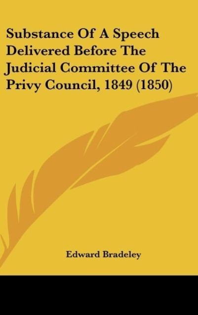 Substance Of A Speech Delivered Before The Judicial Committee Of The Privy Council, 1849 (1850)