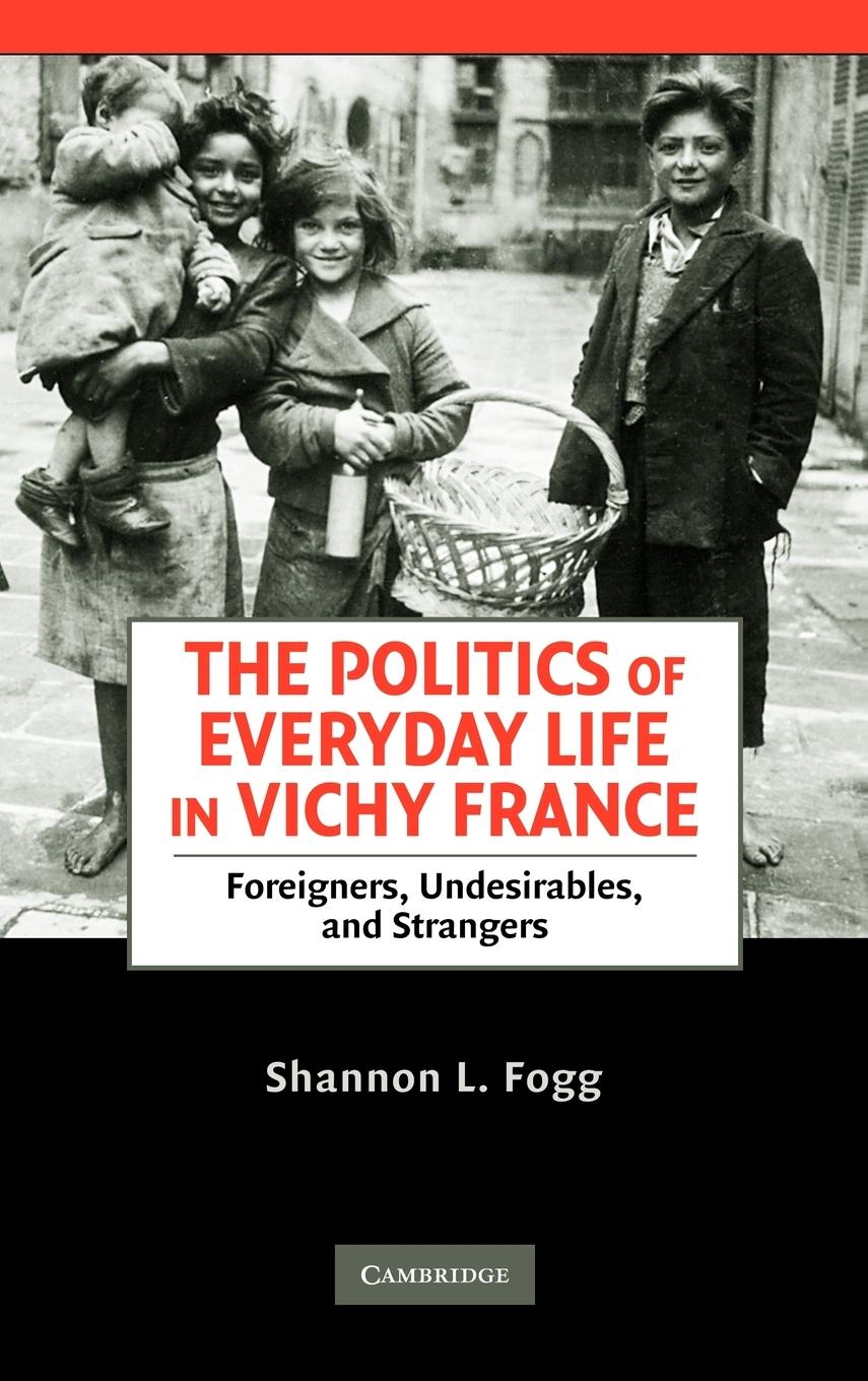The Politics of Everyday Life in Vichy France - Fogg, Shannon Lee