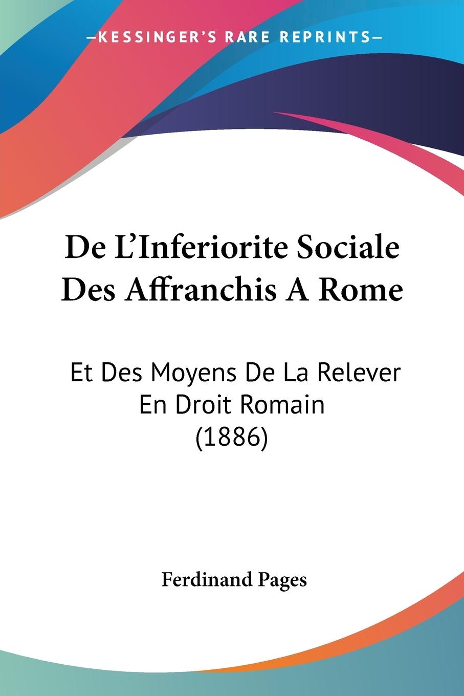 De L Inferiorite Sociale Des Affranchis A Rome - Pages, Ferdinand