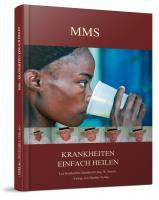 MMS - Krankheiten einfach heilen - Koehof, Leo Humble, Jim Storch, W.