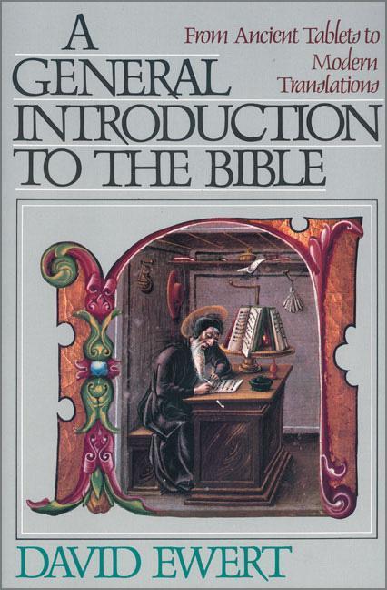 A General Introduction to the Bible: From Ancient Tablets to Modern Translations - Ewert, David