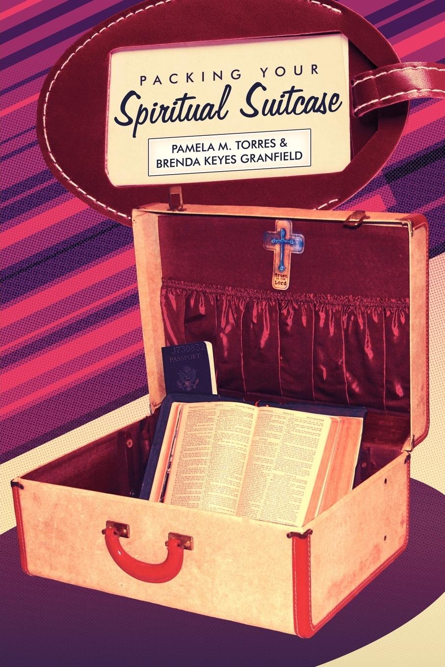 Packing Your Spiritual Suitcase - Torres, Pamela Granfield, Brenda Keyes