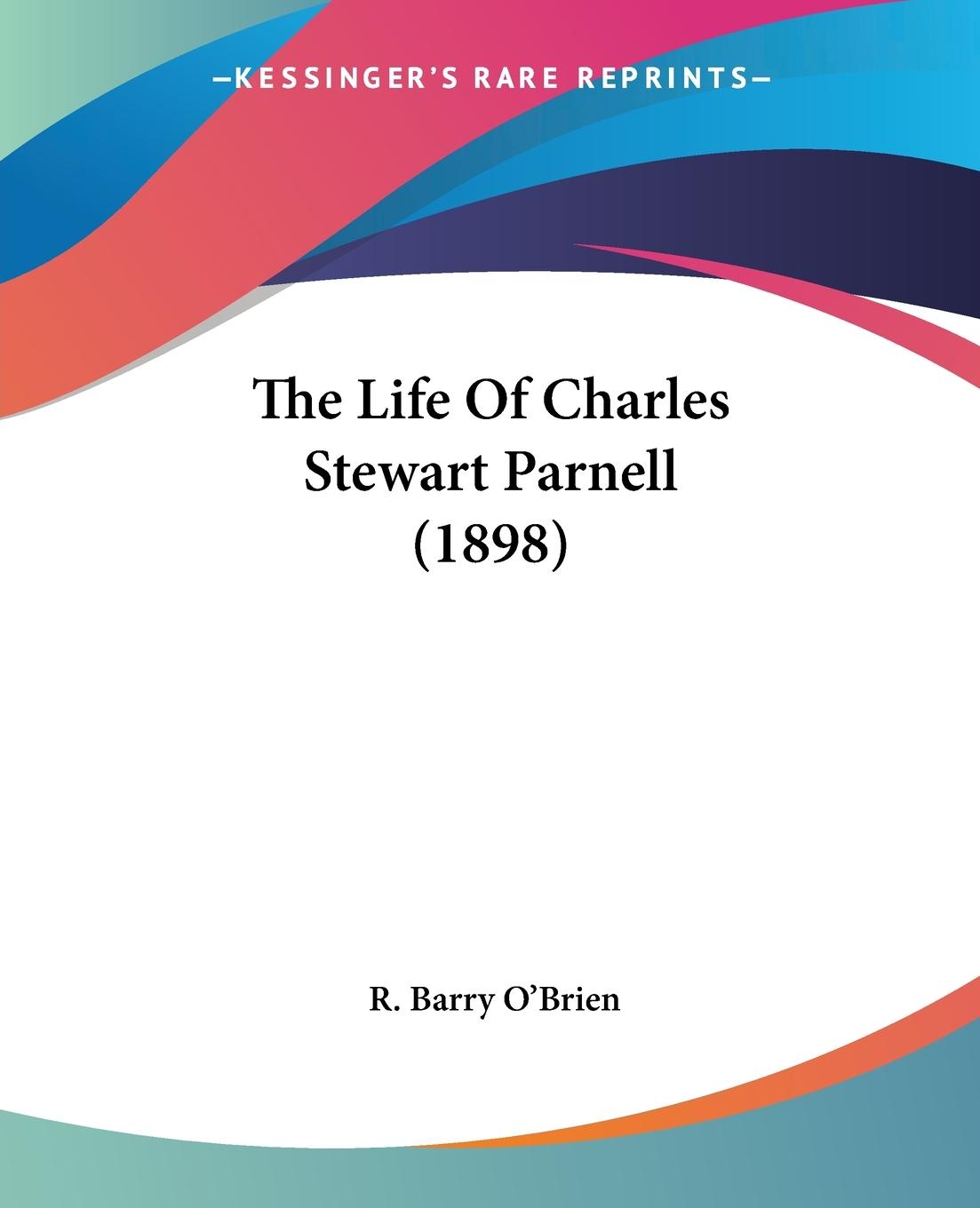 The Life Of Charles Stewart Parnell (1898) - O Brien, R. Barry