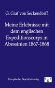 Meine Erlebnisse mit dem englischen Expeditionskorps in Abessinien 1867-1868 - Seckendorff, G. von