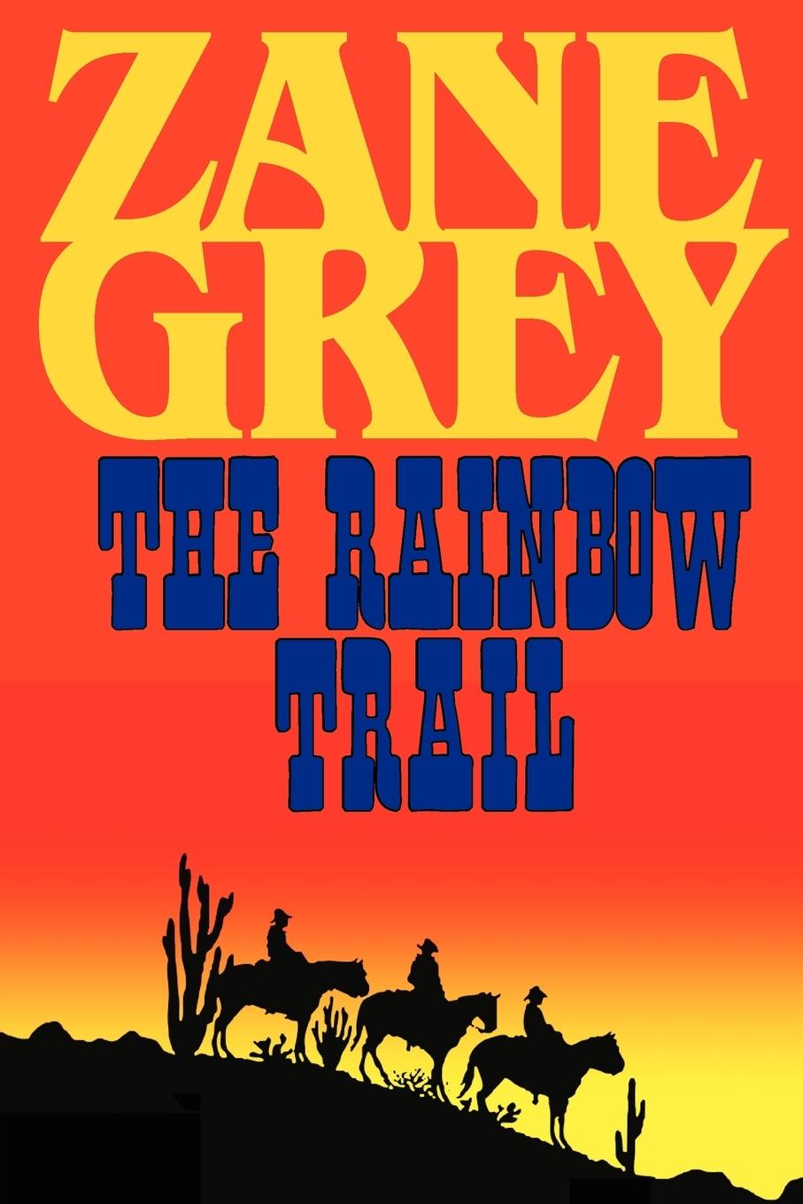 The Rainbow Trail (a Romantic Sequel to Riders of the Purple Sage) - Grey, Zane