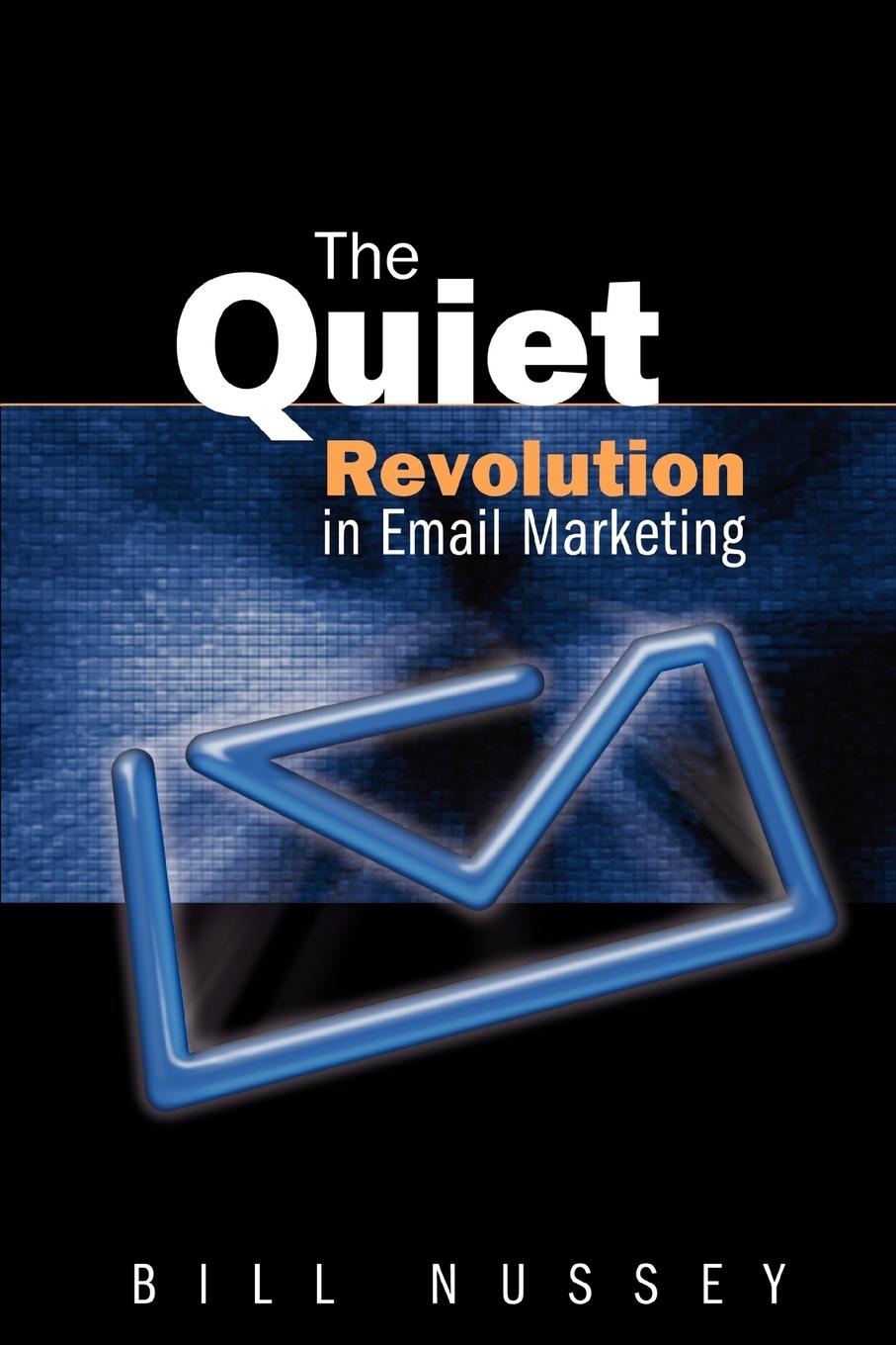 The Quiet Revolution in Email Marketing - Nussey, Bill