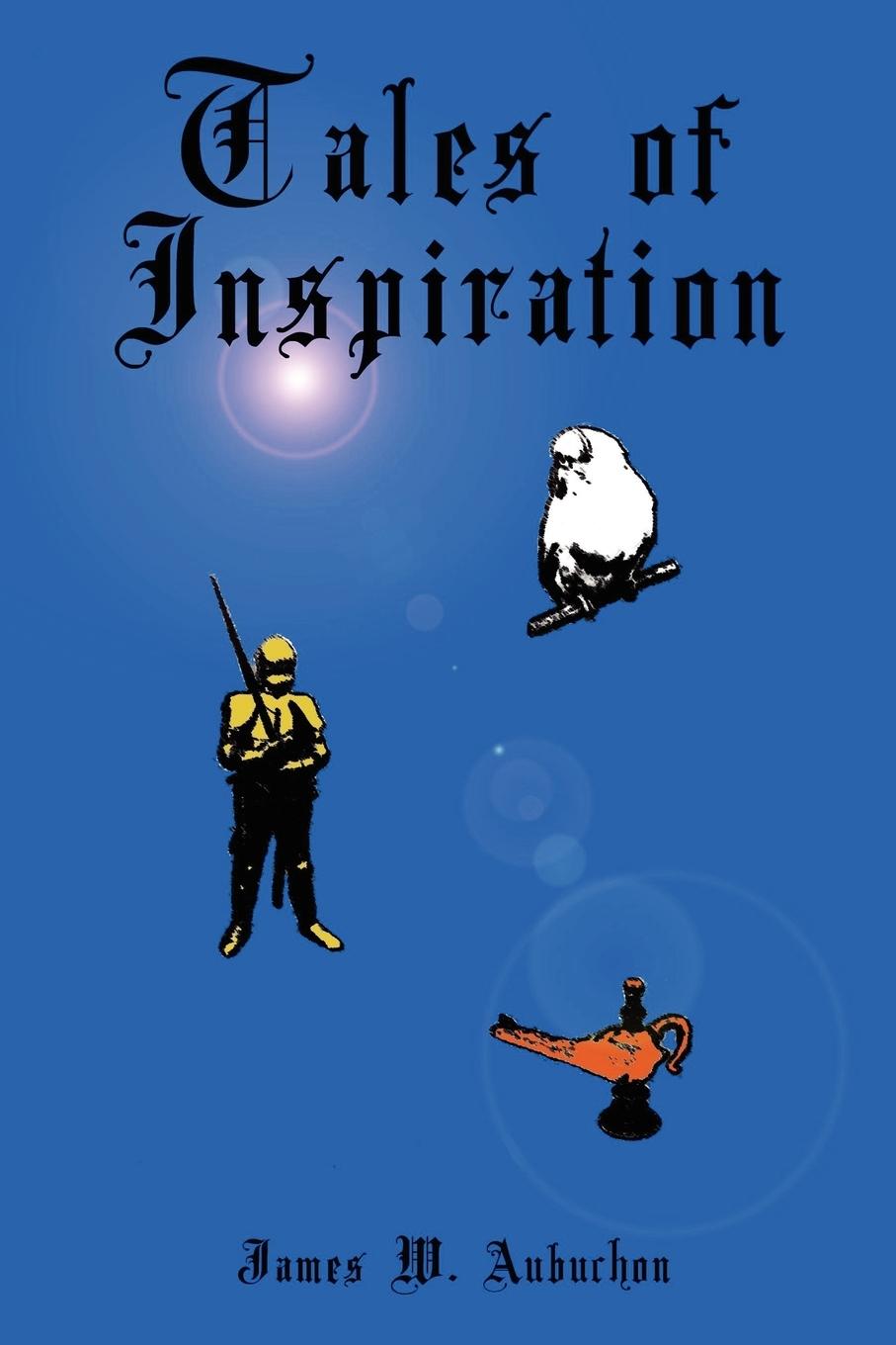 Tales of Inspiration - Aubuchon, James W.