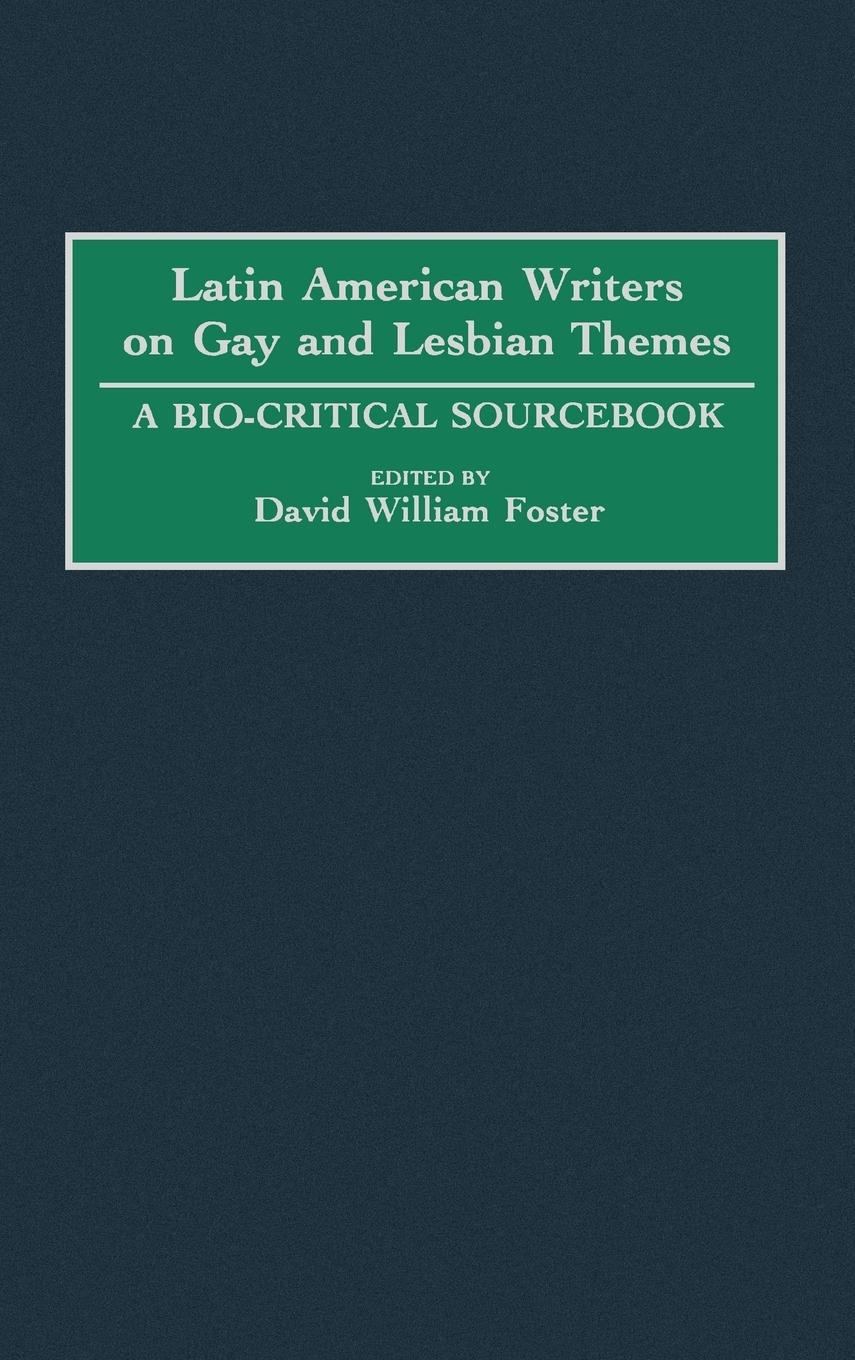Latin American Writers on Gay and Lesbian Themes - Foster, David William