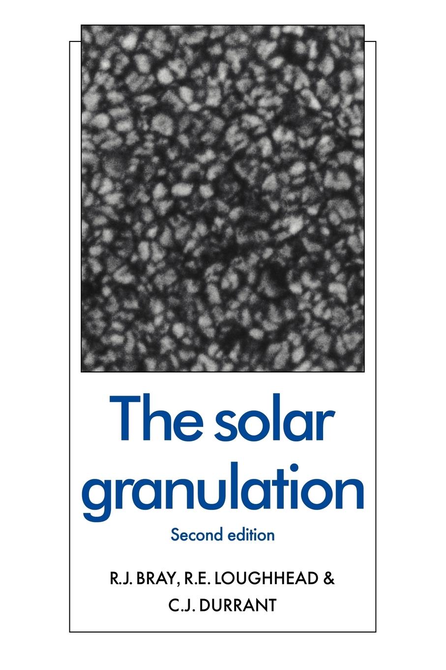 The Solar Granulation - Bray, R. J. Loughhead, R. E. Durrant, C. J.