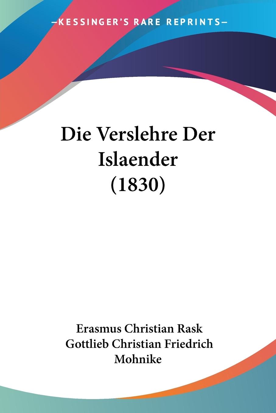 Die Verslehre Der Islaender (1830) - Rask, Erasmus Christian Mohnike, Gottlieb Christian Friedrich