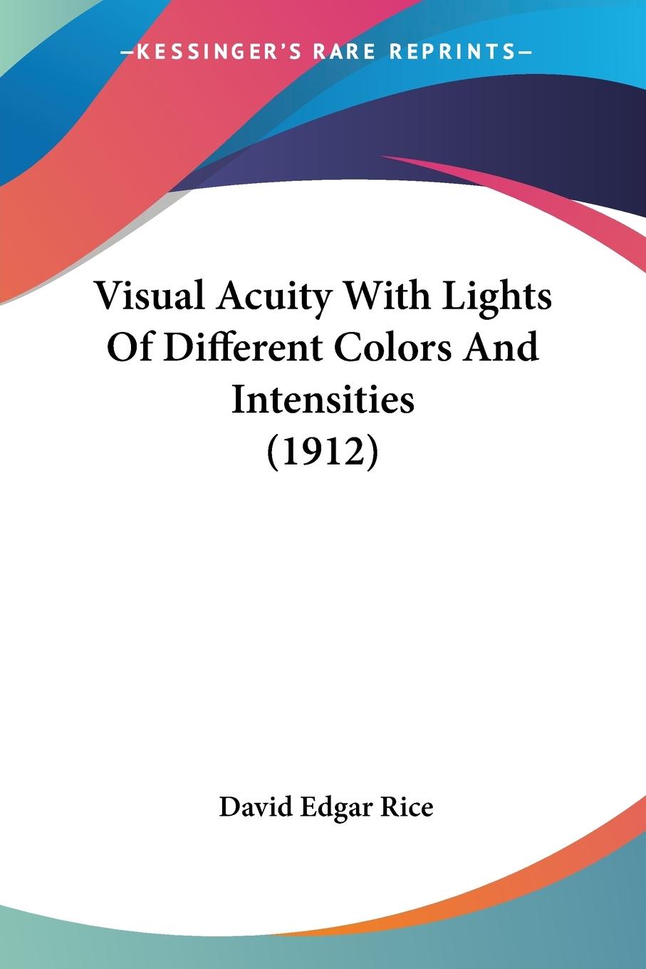 Visual Acuity With Lights Of Different Colors And Intensities (1912) - Rice, David Edgar