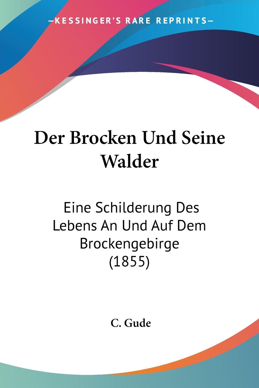 Der Brocken Und Seine Walder - Gude, C.