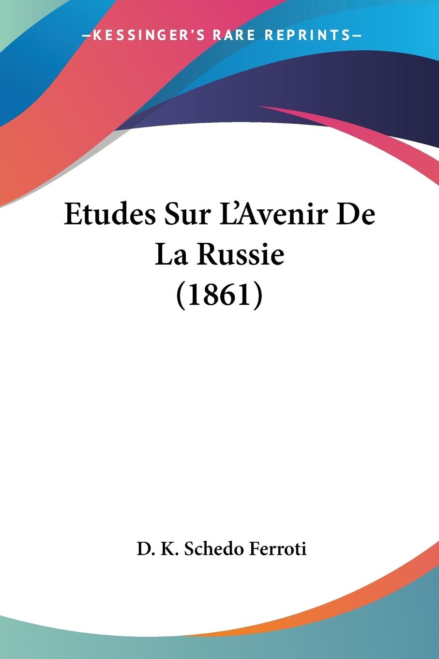 Etudes Sur L Avenir De La Russie (1861) - Ferroti, D. K. Schedo