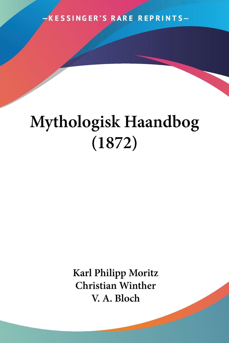 Mythologisk Haandbog (1872) - Moritz, Karl Philipp Winther, Christian Bloch, V. A.