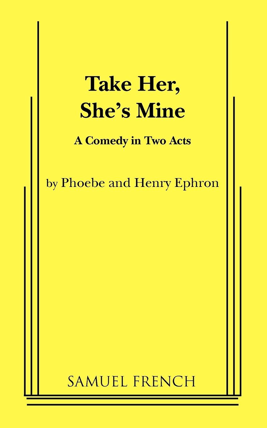 TAKE HER SHES MINE - Ephron, Phoebe Ephron, Henry
