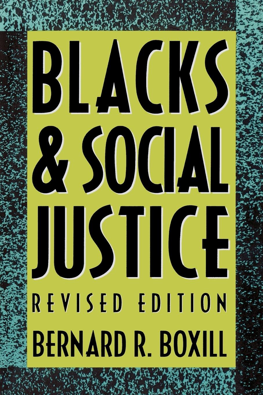 Blacks and Social Justice - Boxill, Bernard R.