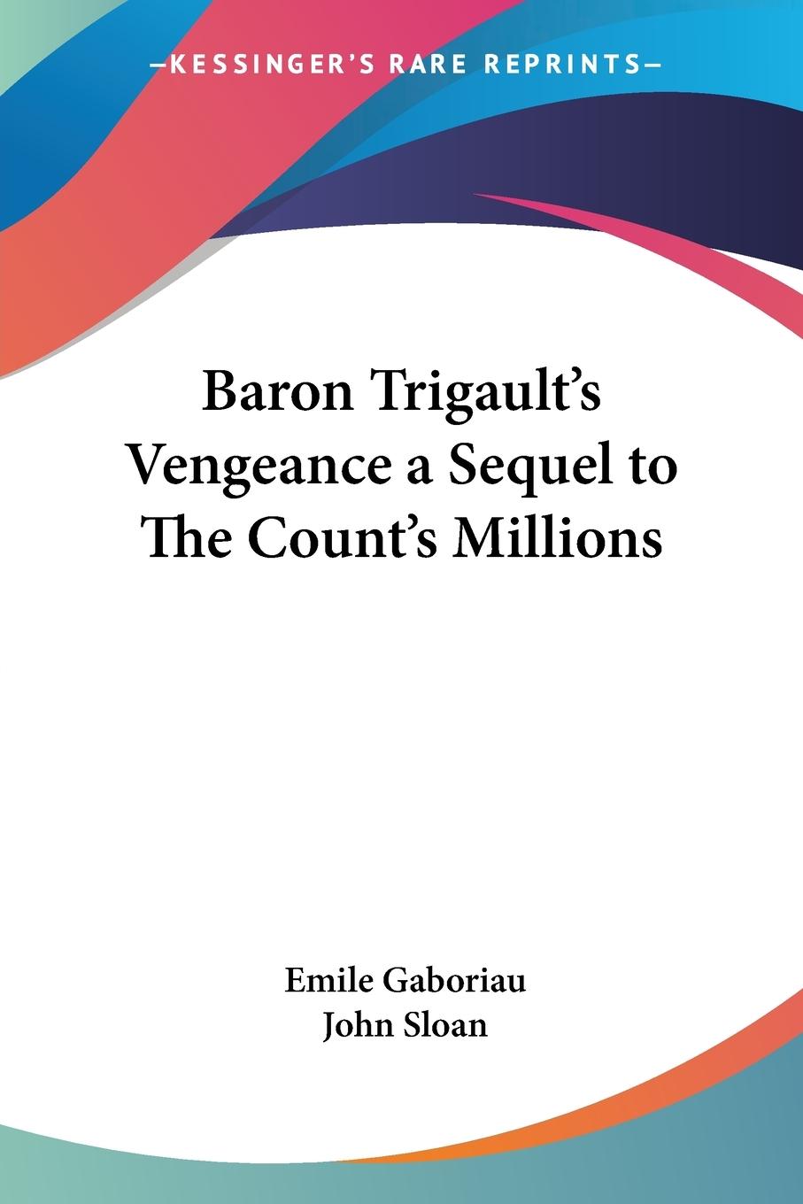 Baron Trigault s Vengeance a Sequel to The Count s Millions - Gaboriau, Emile