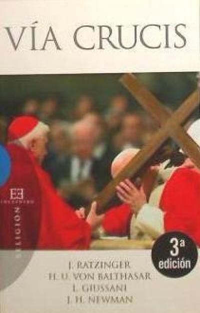 Vía crucis - Balthasar, Hans Urs Von Benedicto Xvi - Papa - Xvi, Papa Giussani, Luigi Newman, John Henry Ratzinger, Joseph