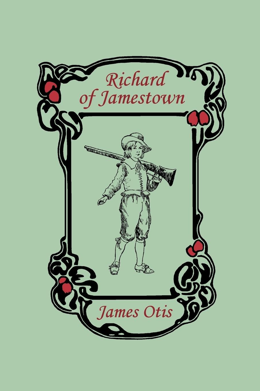 Richard of Jamestown (Yesterday s Classics) - Otis, James
