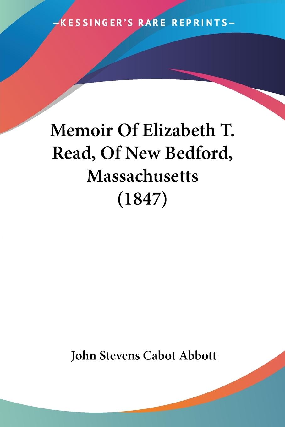 Memoir Of Elizabeth T. Read, Of New Bedford, Massachusetts (1847) - Abbott, John Stevens Cabot