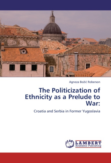 The Politicization of Ethnicity as a Prelude to War - Bo i  Roberson, Agneza