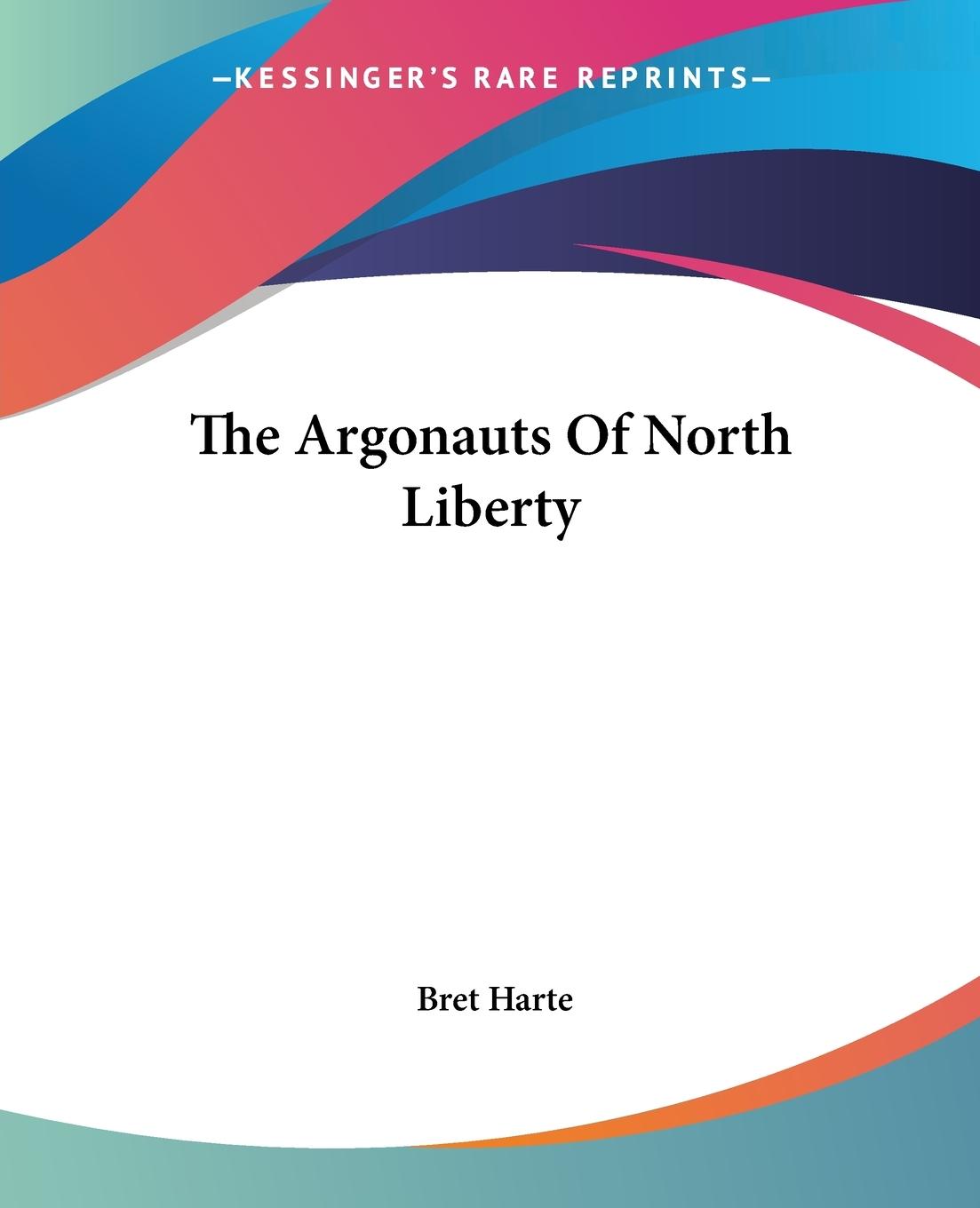 The Argonauts Of North Liberty - Harte, Bret