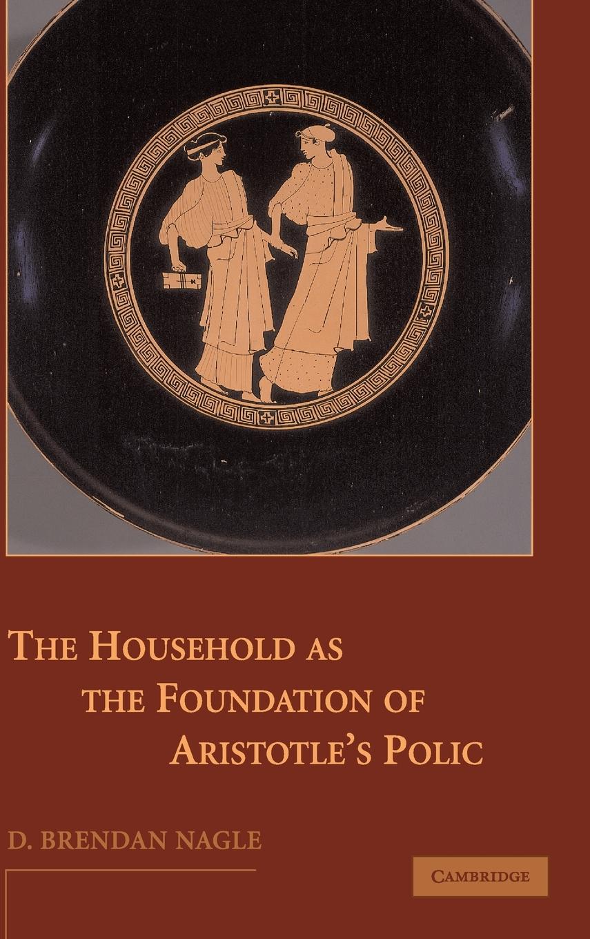 The Household as the Foundation of Aristotle s Polis - Nagle, D. Brendan