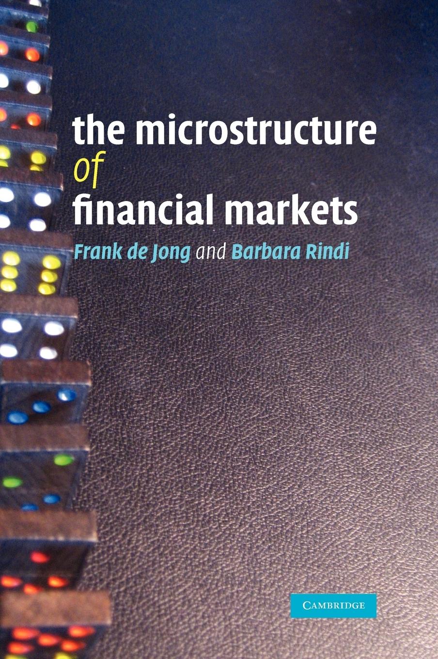 The Microstructure of Financial Markets - De Jong, Frank Rindi, Barbara