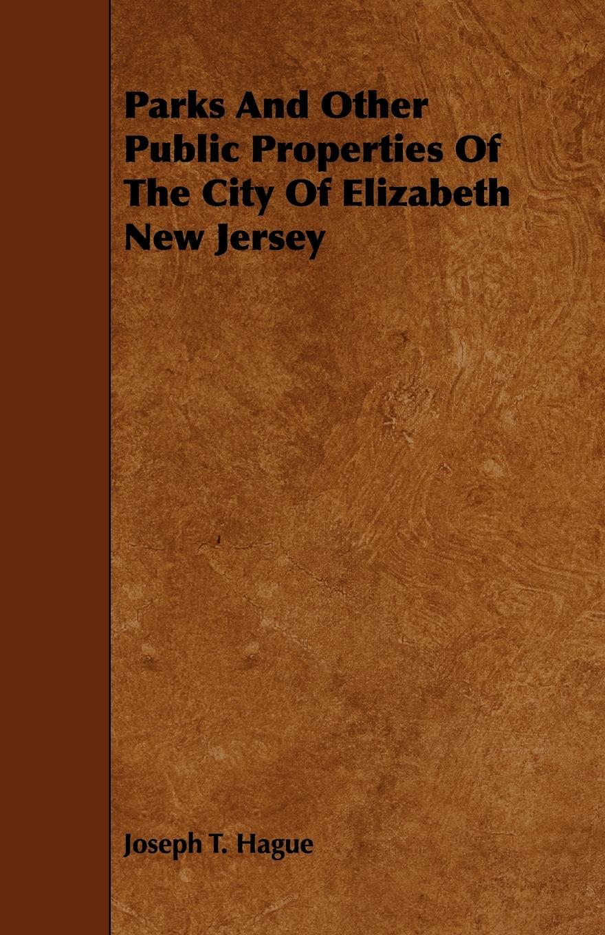 Parks And Other Public Properties Of The City Of Elizabeth New Jersey - Hague, Joseph T.