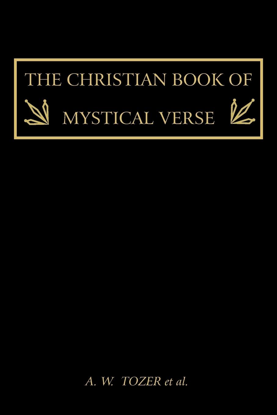 The Christian Book of Mystical Verse - Tozer, A. W. Et Al.