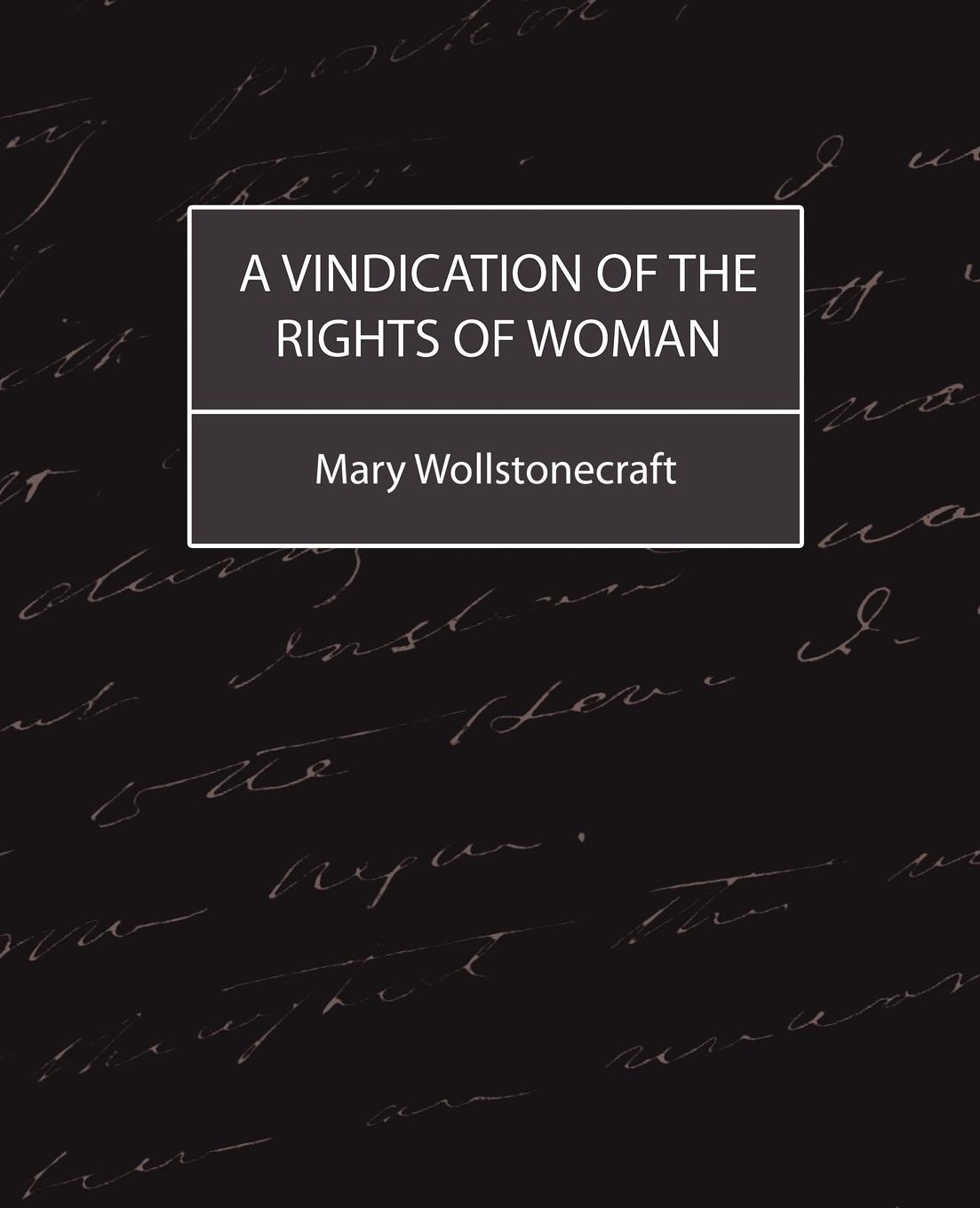 A Vindication of the Rights of Woman - Mary Wollstonecraft, Wollstonecraft Mary Wollstonecraft