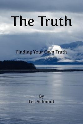 The Truth - Finding Your Own Truth - Schmidt, Les