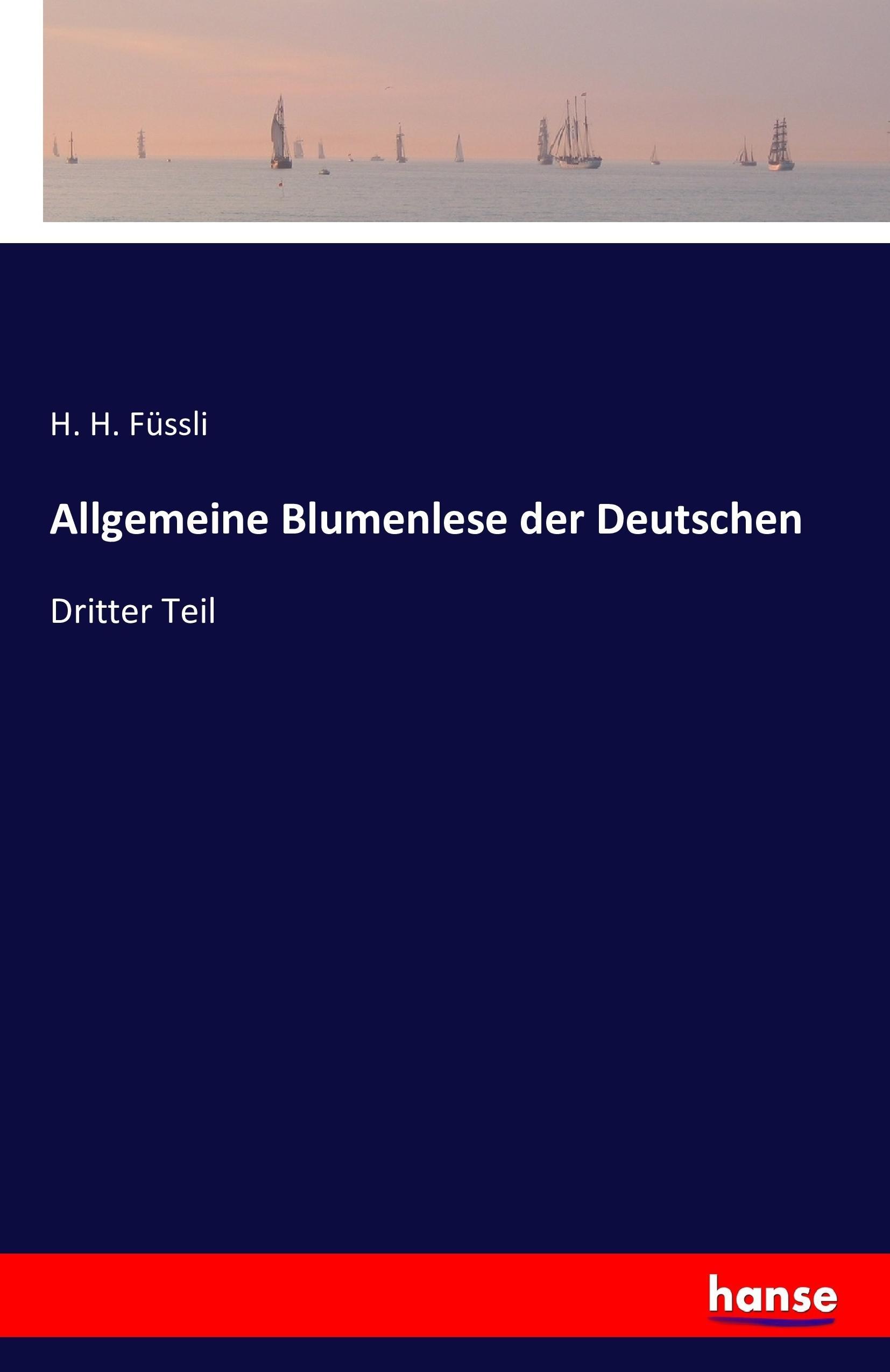 Allgemeine Blumenlese der Deutschen - Fuessli, H. H.