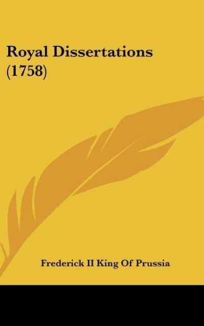 Royal Dissertations (1758) - Frederick II King Of Prussia
