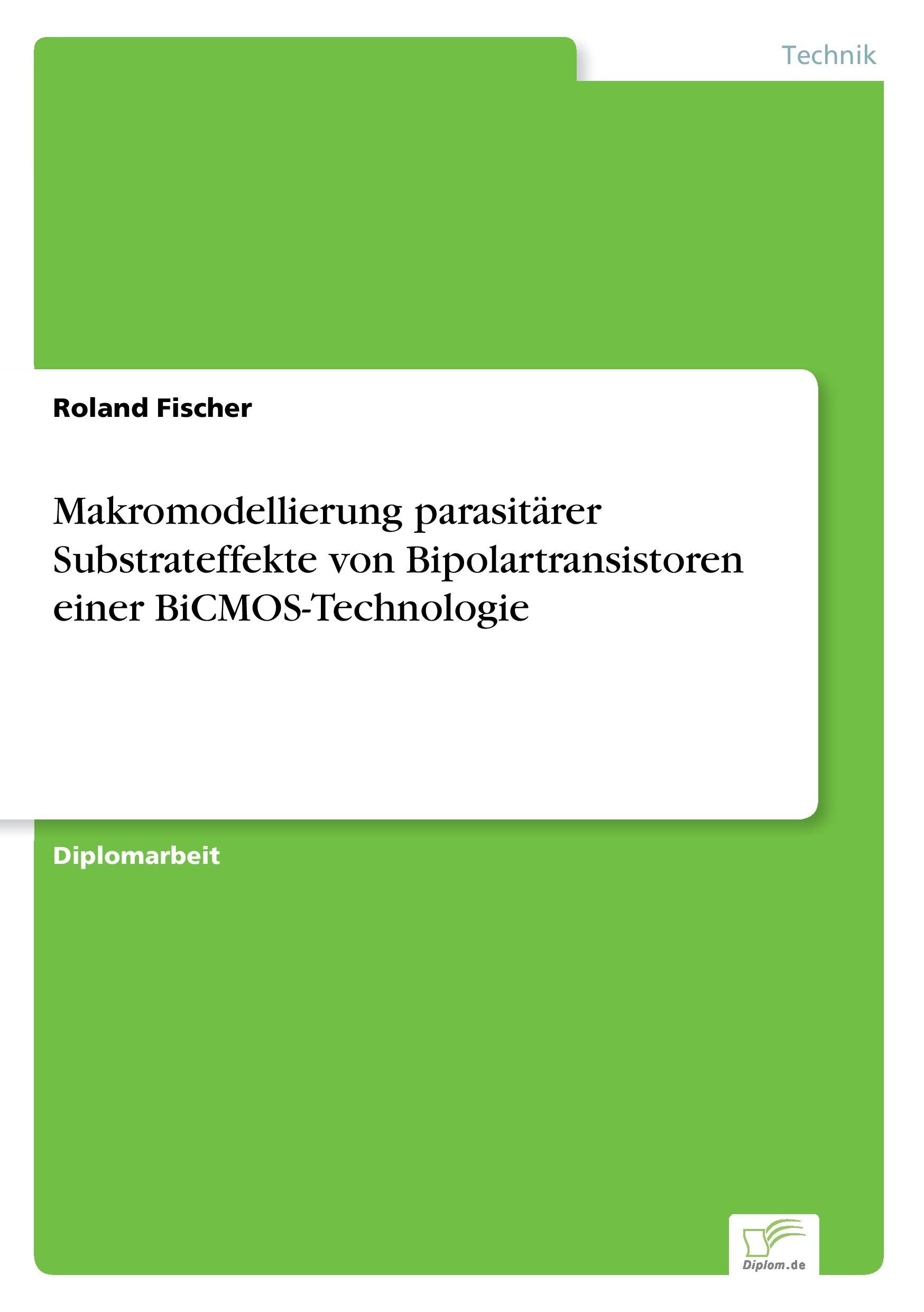 Makromodellierung parasitaerer Substrateffekte von Bipolartransistoren einer BiCMOS-Technologie - Fischer, Roland
