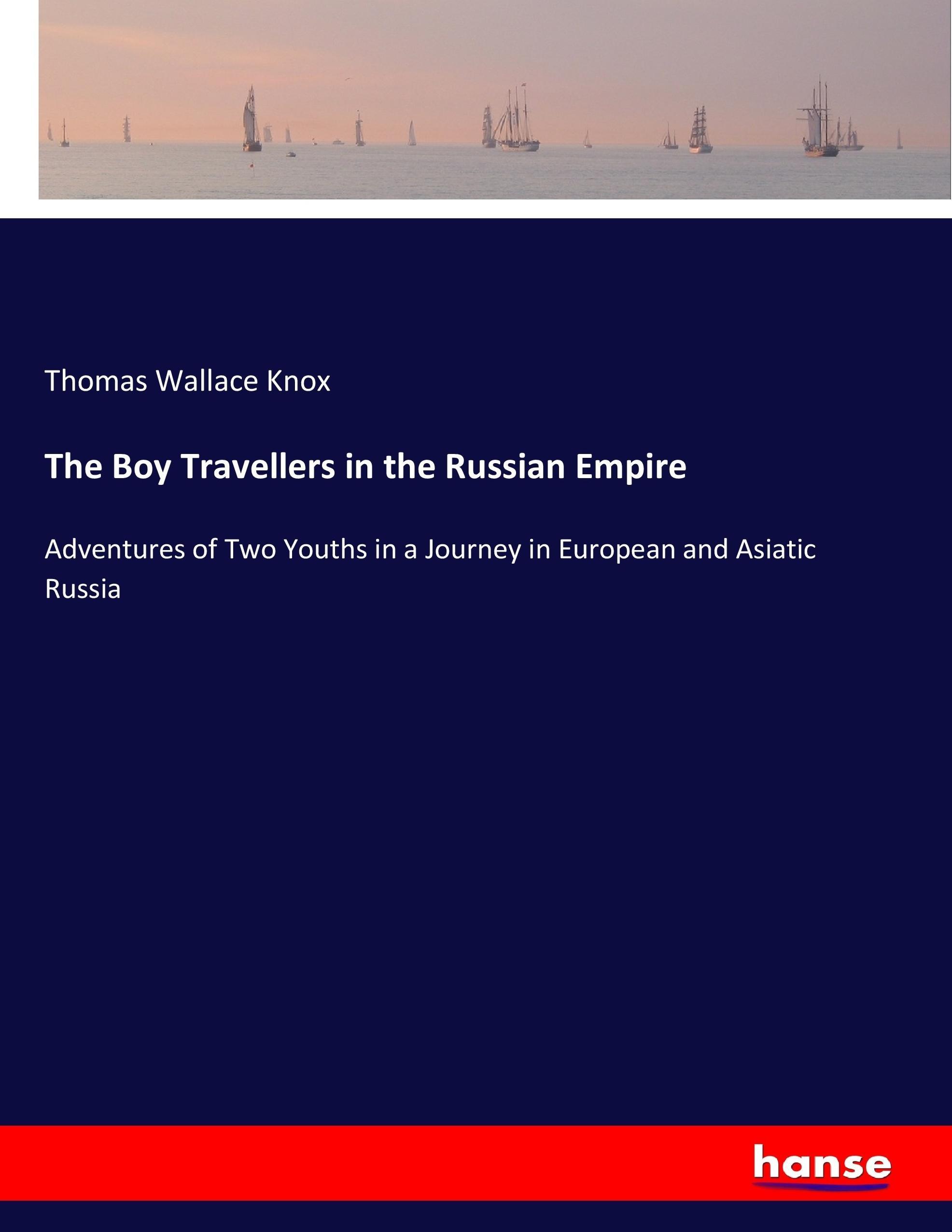 The Boy Travellers in the Russian Empire - Knox, Thomas Wallace