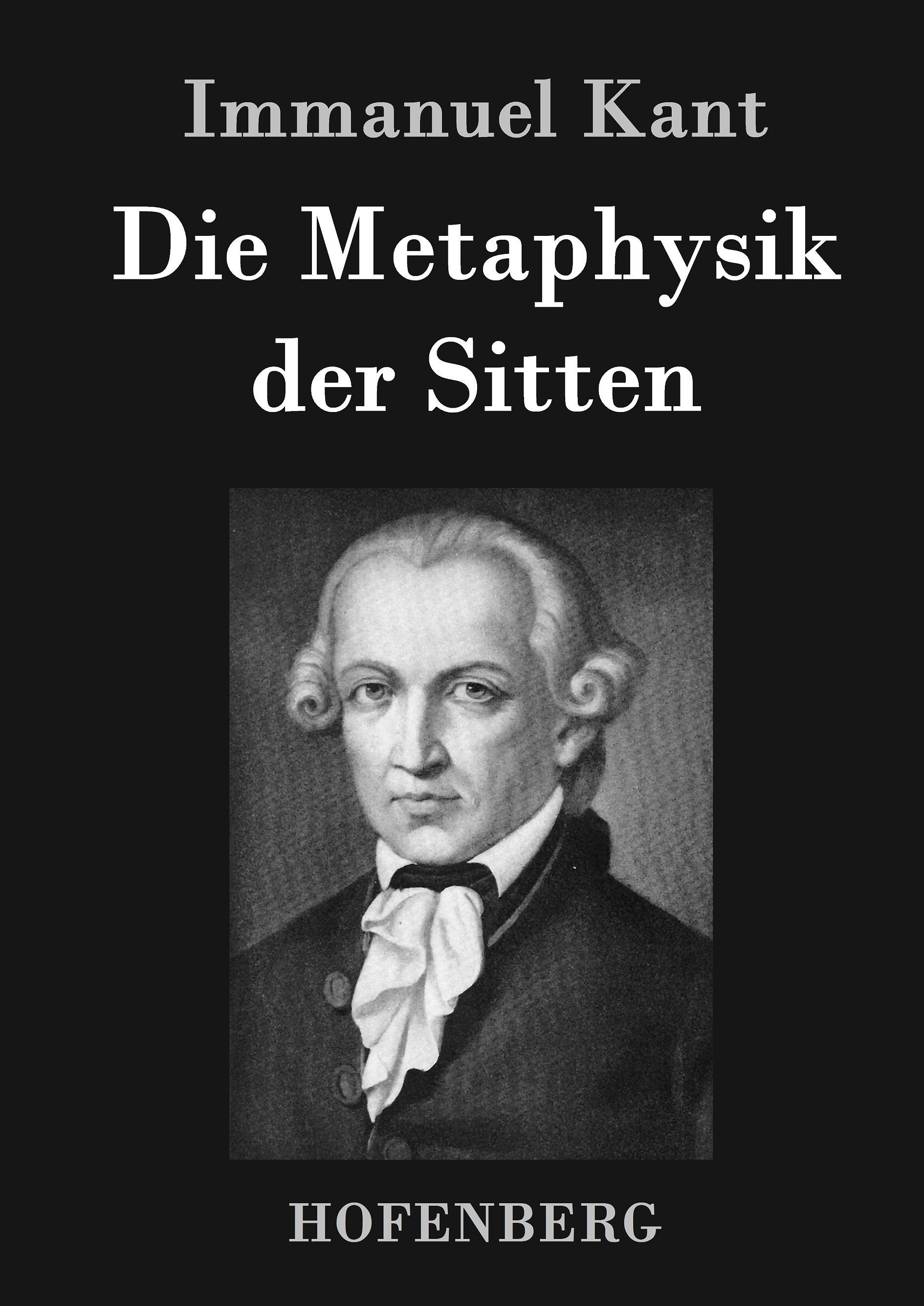 Die Metaphysik der Sitten - Kant, Immanuel