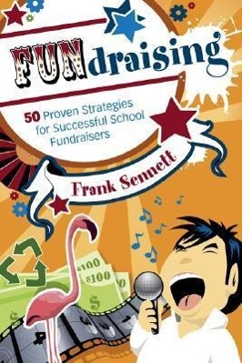 Fundraising: 50 Proven Strategies for Successful School Fundraisers - Sennett, Frank