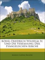 Koenig Friedrich Wilhelm IV. und die Verfassung der evangelischen Kirche - Richter, Aemilius Ludwig