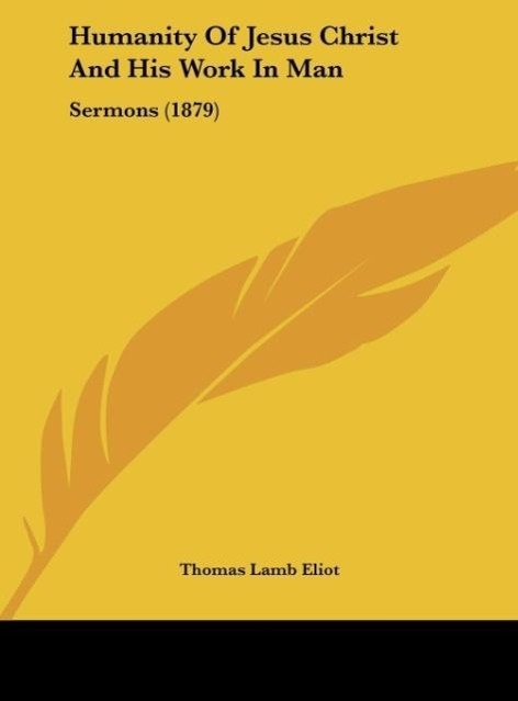 Humanity Of Jesus Christ And His Work In Man - Eliot, Thomas Lamb