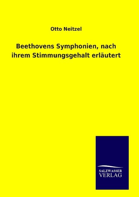 Beethovens Symphonien, nach ihrem Stimmungsgehalt erlaeutert - Neitzel, Otto