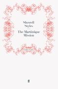 The Martinique Mission - Lt. Commander Showell Styles F.R.G.S.