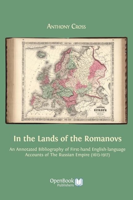 In the Lands of the Romanovs: An Annotated Bibliography of First-Hand English-Language Accounts of the Russian Empire (1613-1917) - Cross, Anthony Professor