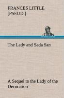 The Lady and Sada San A Sequel to the Lady of the Decoration - Little, Frances