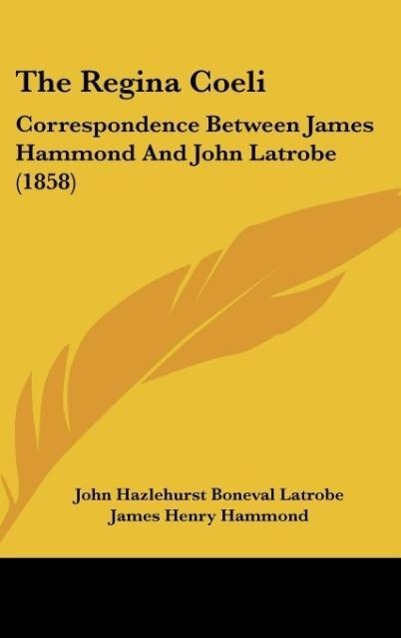 The Regina Coeli - Latrobe, John Hazlehurst Boneval Hammond, James Henry